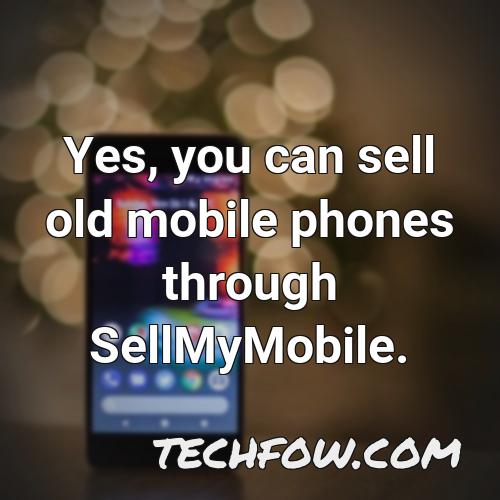 yes you can sell old mobile phones through sellmymobile