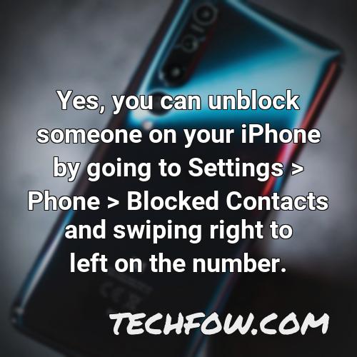 yes you can unblock someone on your iphone by going to settings phone blocked contacts and swiping right to left on the number