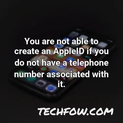you are not able to create an appleid if you do not have a telephone number associated with it