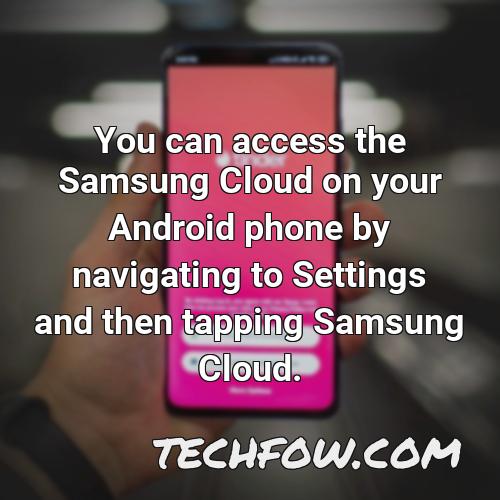 you can access the samsung cloud on your android phone by navigating to settings and then tapping samsung cloud