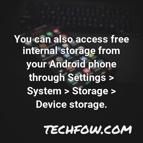 you can also access free internal storage from your android phone through settings system storage device storage