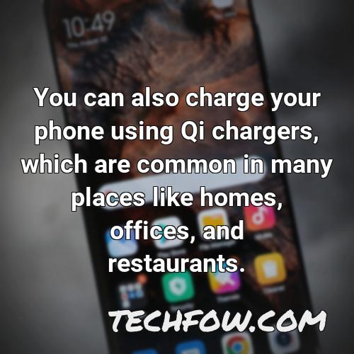 you can also charge your phone using qi chargers which are common in many places like homes offices and restaurants