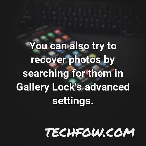 you can also try to recover photos by searching for them in gallery lock s advanced settings