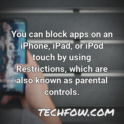 you can block apps on an iphone ipad or ipod touch by using restrictions which are also known as parental controls