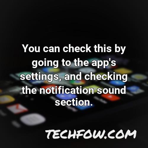 you can check this by going to the app s settings and checking the notification sound section 1