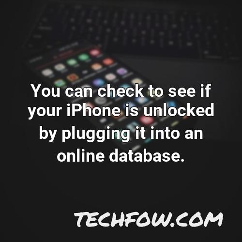 you can check to see if your iphone is unlocked by plugging it into an online database
