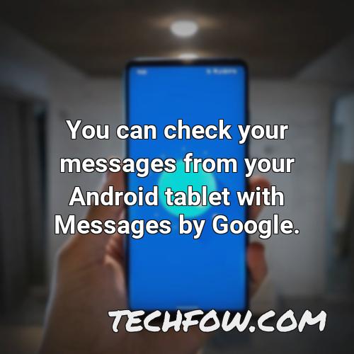 you can check your messages from your android tablet with messages by google