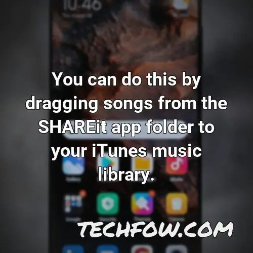 you can do this by dragging songs from the shareit app folder to your itunes music library