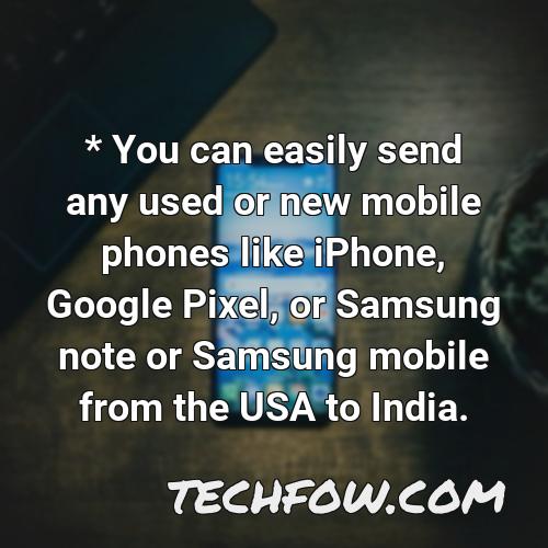 you can easily send any used or new mobile phones like iphone google pixel or samsung note or samsung mobile from the usa to india
