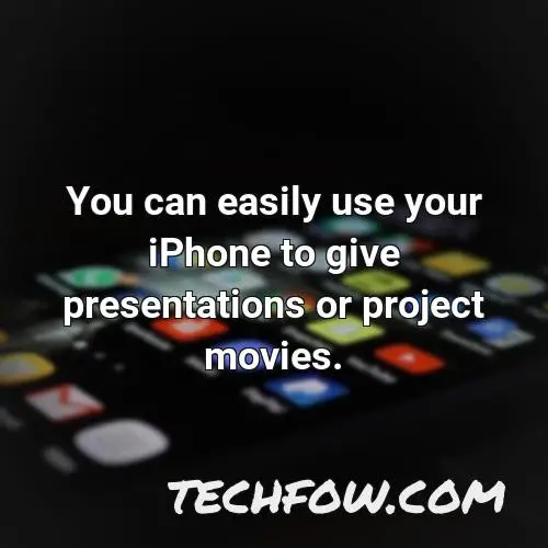 you can easily use your iphone to give presentations or project movies