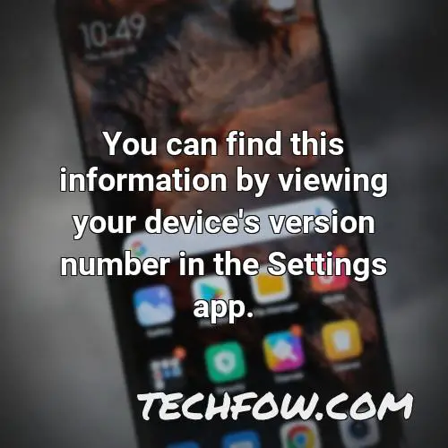 you can find this information by viewing your device s version number in the settings app