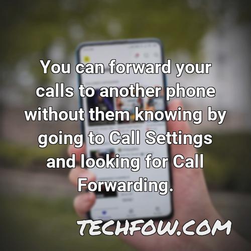 you can forward your calls to another phone without them knowing by going to call settings and looking for call forwarding
