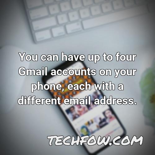 you can have up to four gmail accounts on your phone each with a different email address