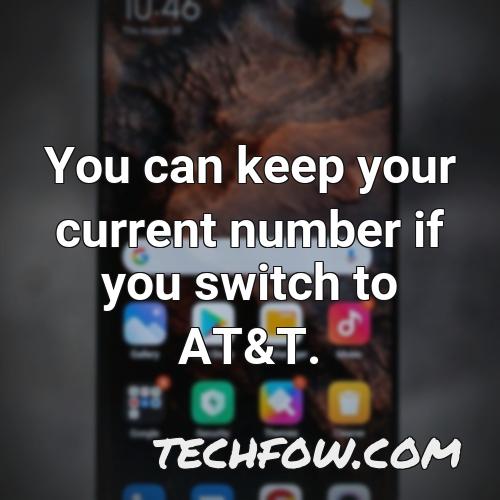 you can keep your current number if you switch to at t