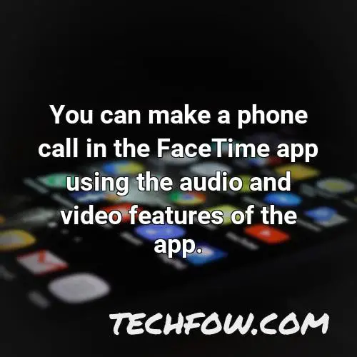 you can make a phone call in the facetime app using the audio and video features of the app