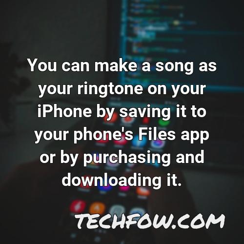 you can make a song as your ringtone on your iphone by saving it to your phone s files app or by purchasing and downloading it