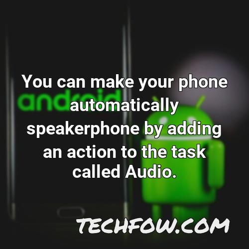 you can make your phone automatically speakerphone by adding an action to the task called audio