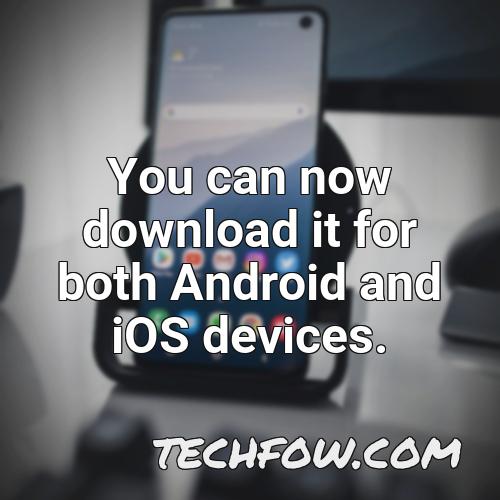 you can now download it for both android and ios devices