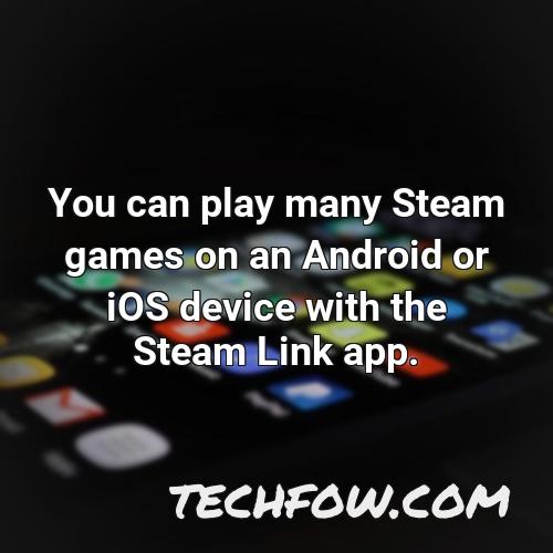 you can play many steam games on an android or ios device with the steam link app