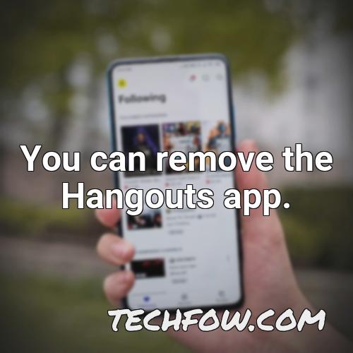you can remove the hangouts app