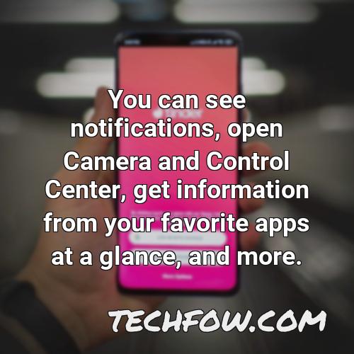 you can see notifications open camera and control center get information from your favorite apps at a glance and more
