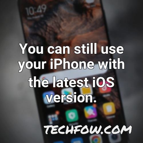 you can still use your iphone with the latest ios version