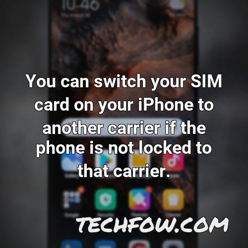 you can switch your sim card on your iphone to another carrier if the phone is not locked to that carrier