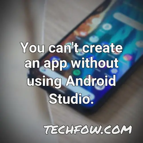 you can t create an app without using android studio