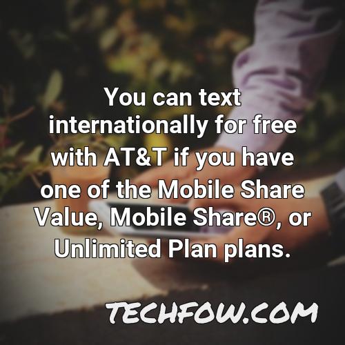 you can text internationally for free with at t if you have one of the mobile share value mobile share r or unlimited plan plans