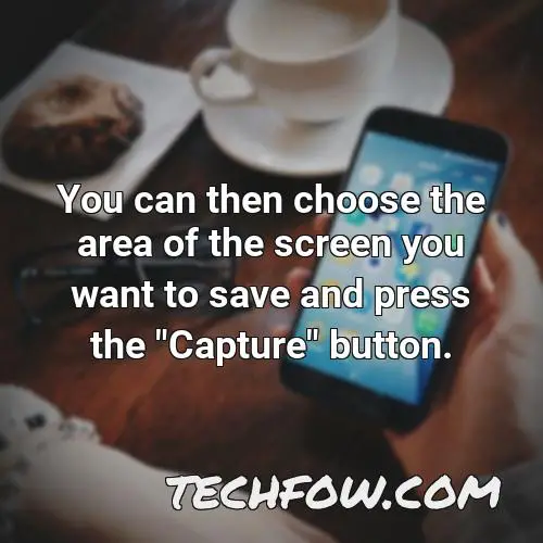 you can then choose the area of the screen you want to save and press the capture button
