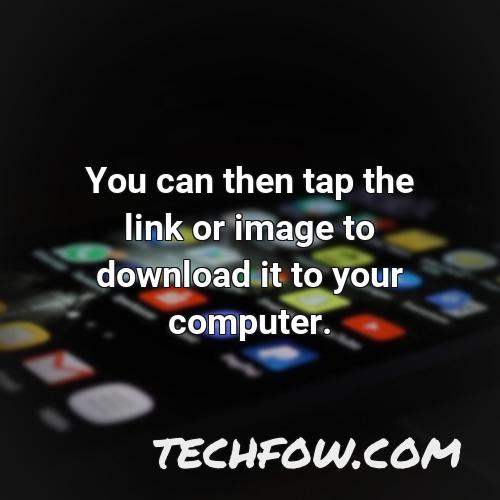you can then tap the link or image to download it to your computer