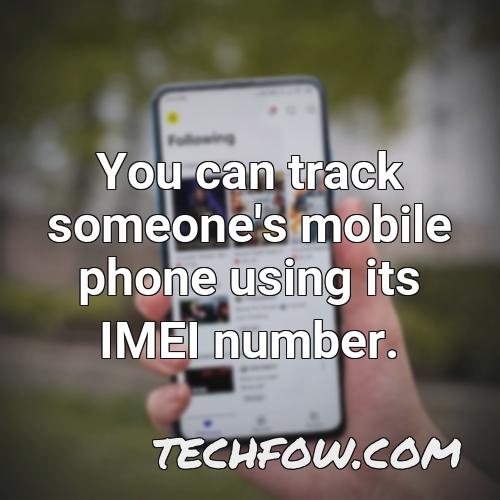 you can track someone s mobile phone using its imei number
