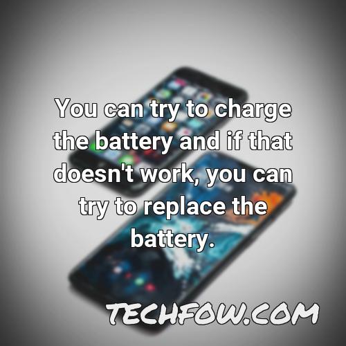 you can try to charge the battery and if that doesn t work you can try to replace the battery