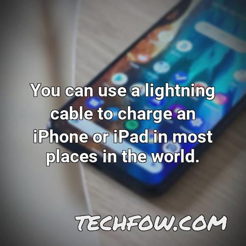 you can use a lightning cable to charge an iphone or ipad in most places in the world