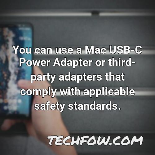 you can use a mac usb c power adapter or third party adapters that comply with applicable safety standards