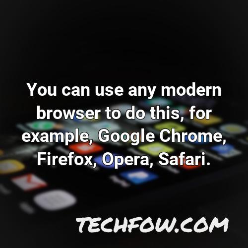 you can use any modern browser to do this for example google chrome firefox opera safari