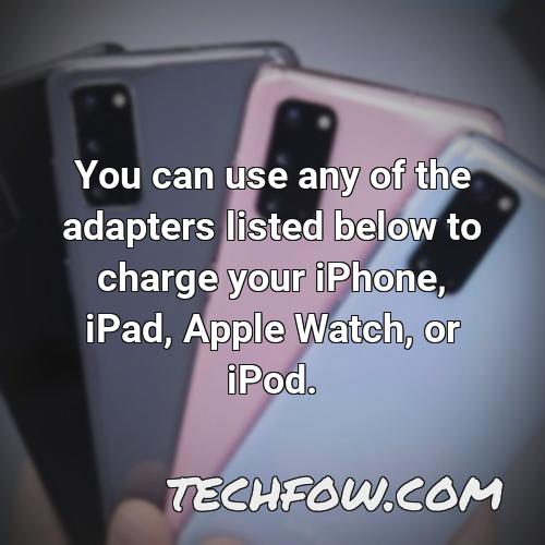 you can use any of the adapters listed below to charge your iphone ipad apple watch or ipod