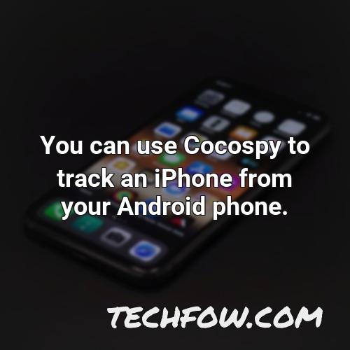 you can use cocospy to track an iphone from your android phone