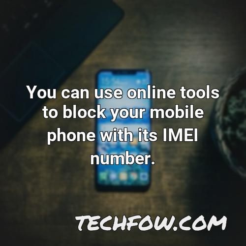 you can use online tools to block your mobile phone with its imei number