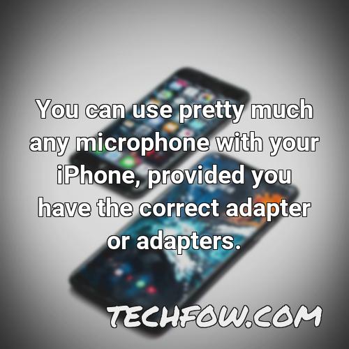 you can use pretty much any microphone with your iphone provided you have the correct adapter or adapters