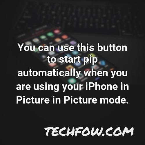 you can use this button to start pip automatically when you are using your iphone in picture in picture mode