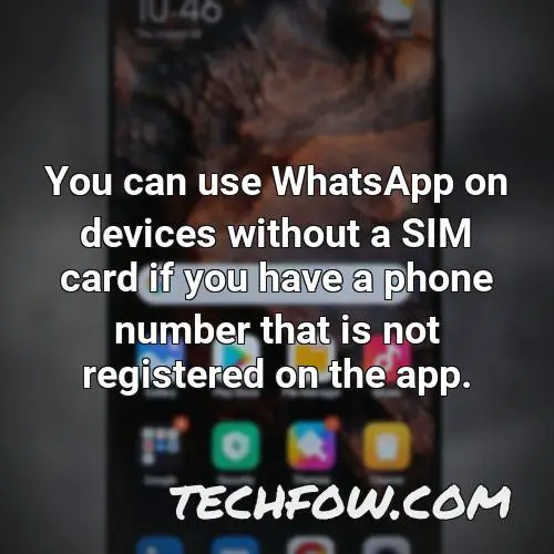you can use whatsapp on devices without a sim card if you have a phone number that is not registered on the app