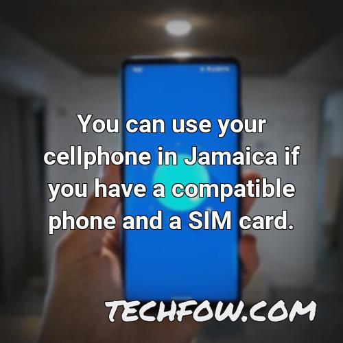 you can use your cellphone in jamaica if you have a compatible phone and a sim card