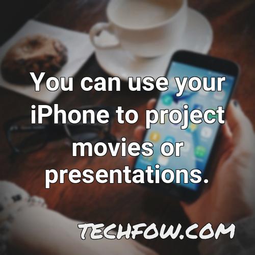 you can use your iphone to project movies or presentations 1