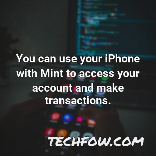 you can use your iphone with mint to access your account and make transactions