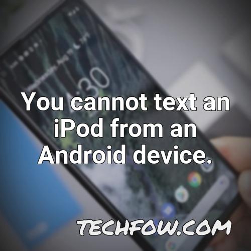 you cannot text an ipod from an android device