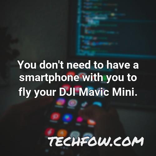 you don t need to have a smartphone with you to fly your dji mavic mini