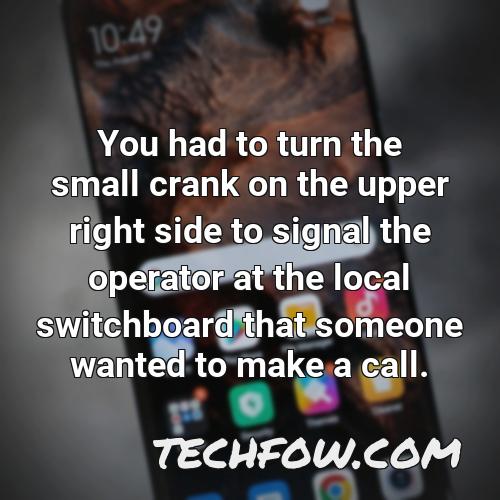 you had to turn the small crank on the upper right side to signal the operator at the local switchboard that someone wanted to make a call