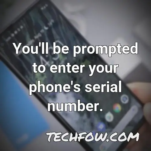 you ll be prompted to enter your phone s serial number