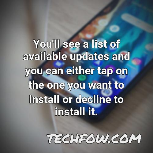you ll see a list of available updates and you can either tap on the one you want to install or decline to install it